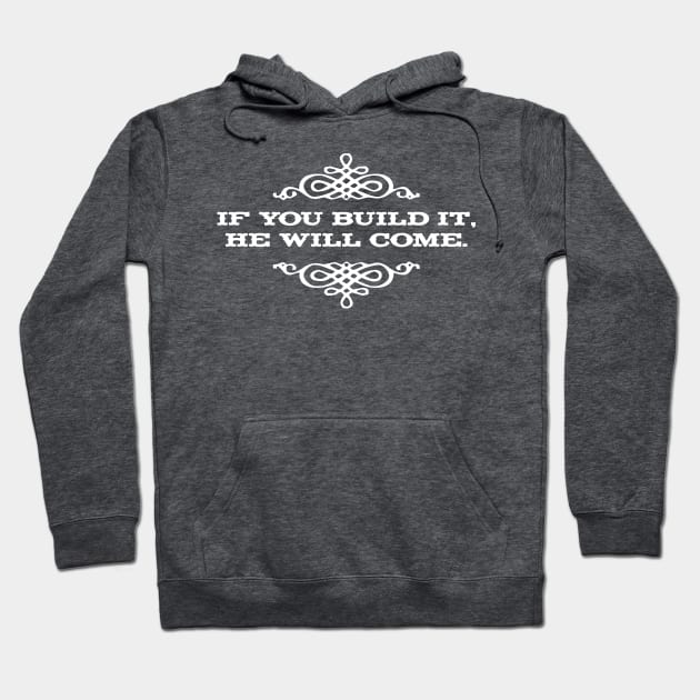 If you build it he will come Hoodie by MindsparkCreative